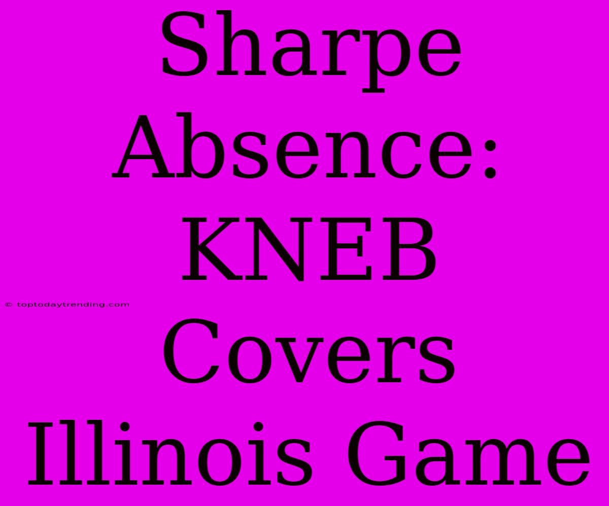 Sharpe Absence: KNEB Covers Illinois Game