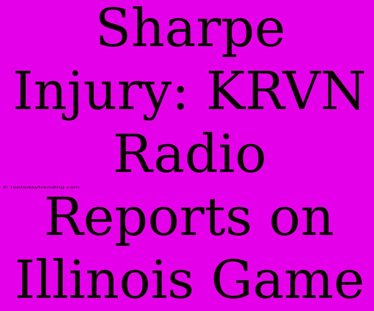 Sharpe Injury: KRVN Radio Reports On Illinois Game