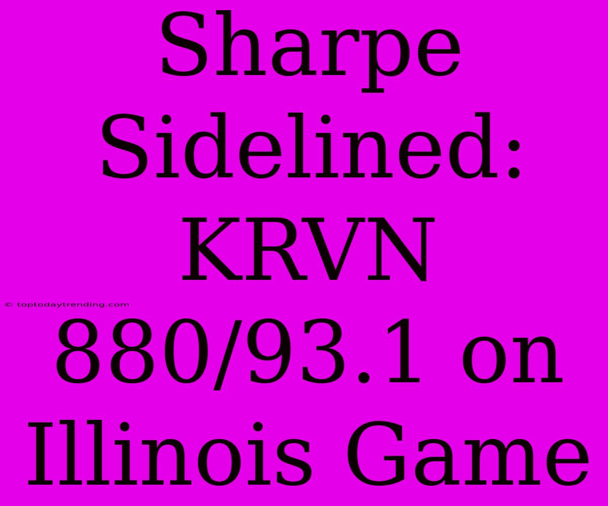 Sharpe Sidelined: KRVN 880/93.1 On Illinois Game