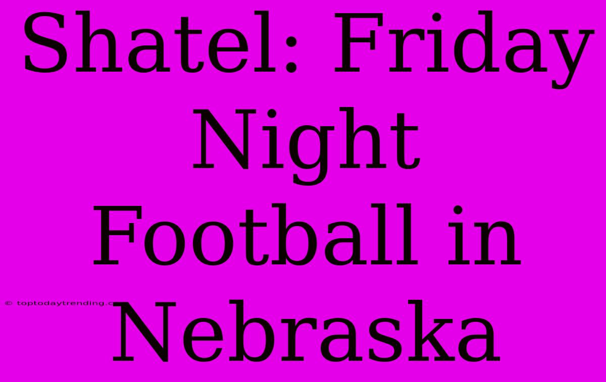 Shatel: Friday Night Football In Nebraska