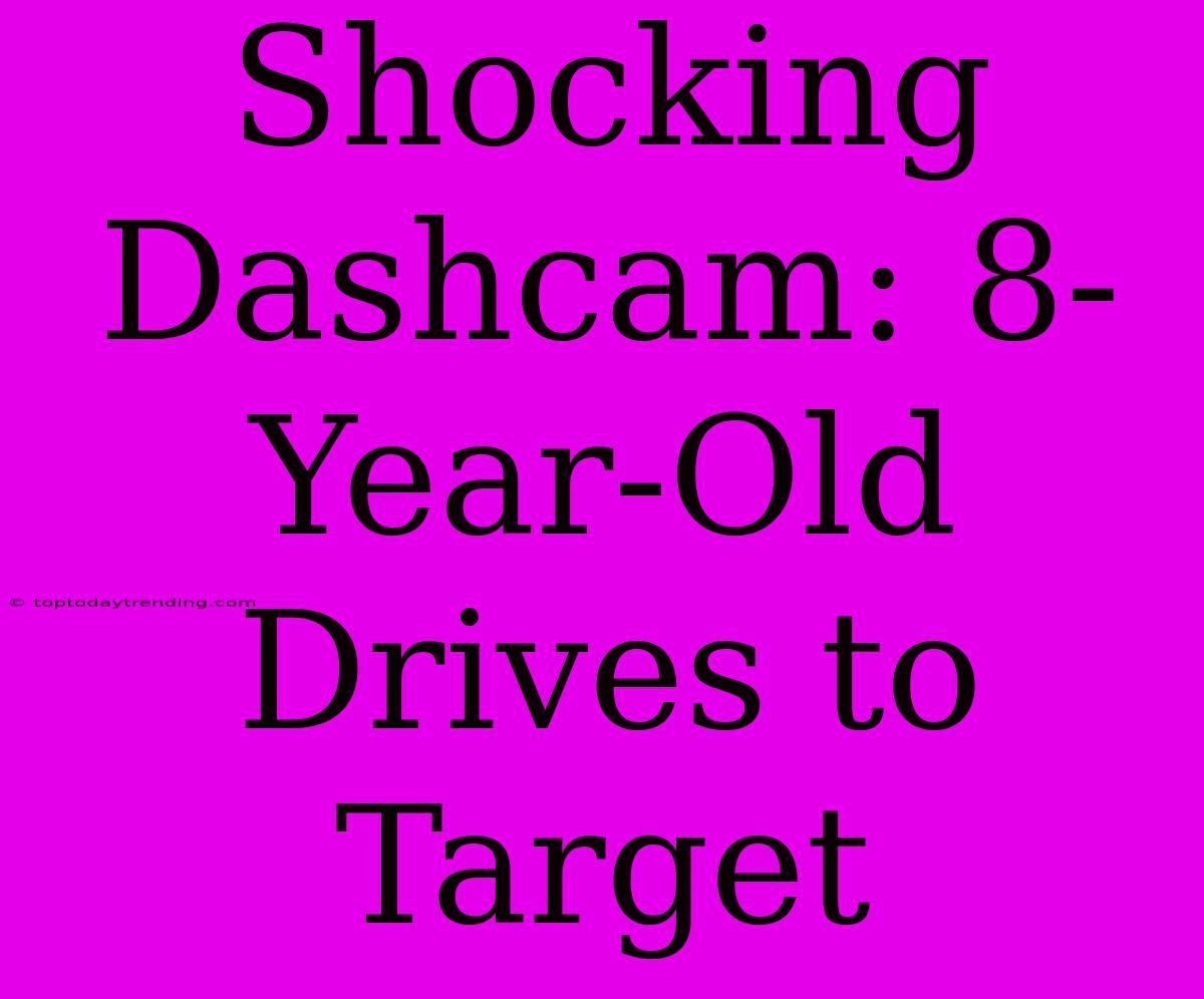 Shocking Dashcam: 8-Year-Old Drives To Target