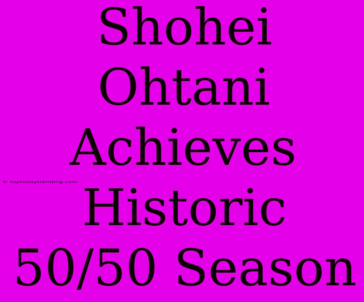 Shohei Ohtani Achieves Historic 50/50 Season