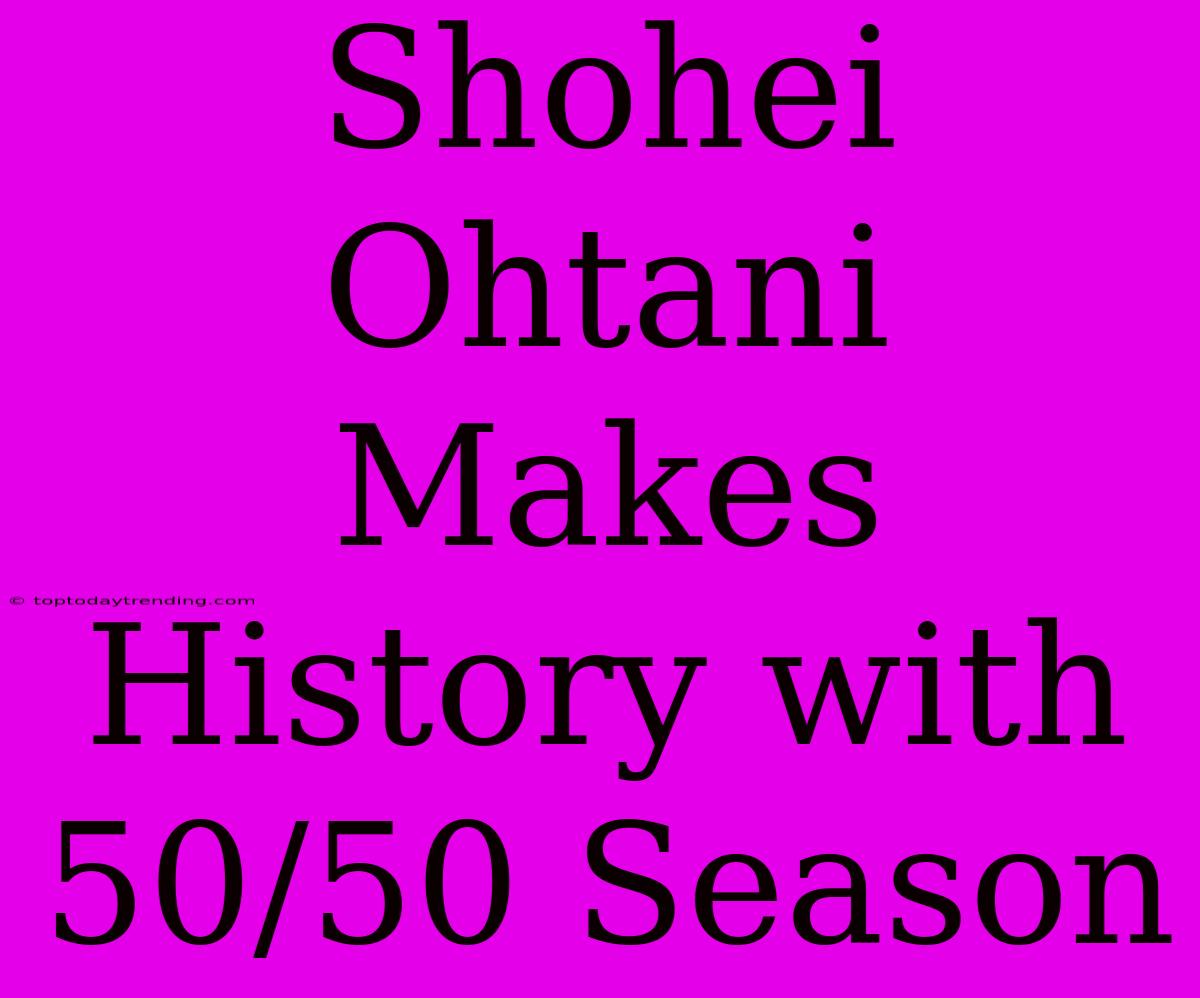 Shohei Ohtani Makes History With 50/50 Season