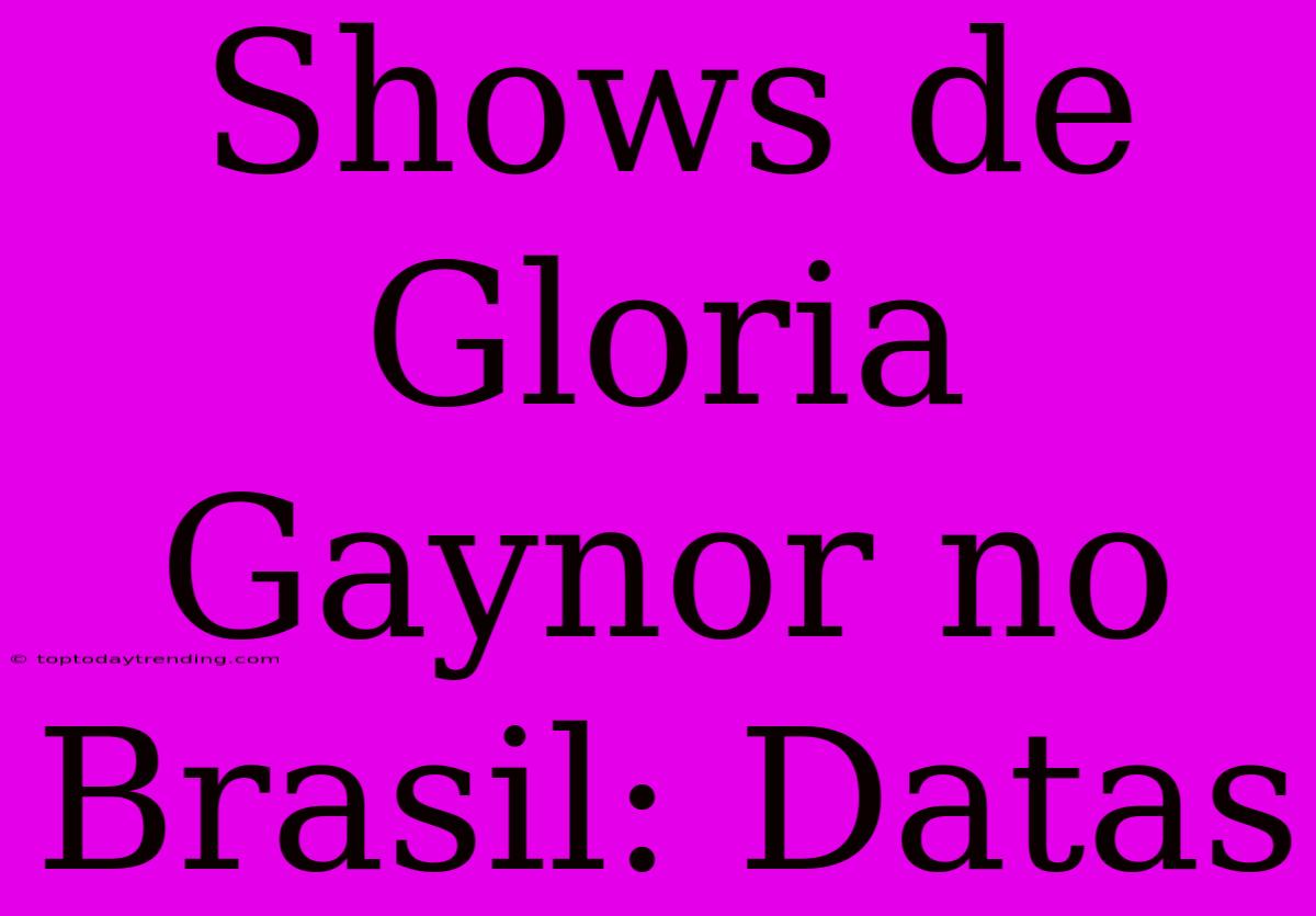 Shows De Gloria Gaynor No Brasil: Datas