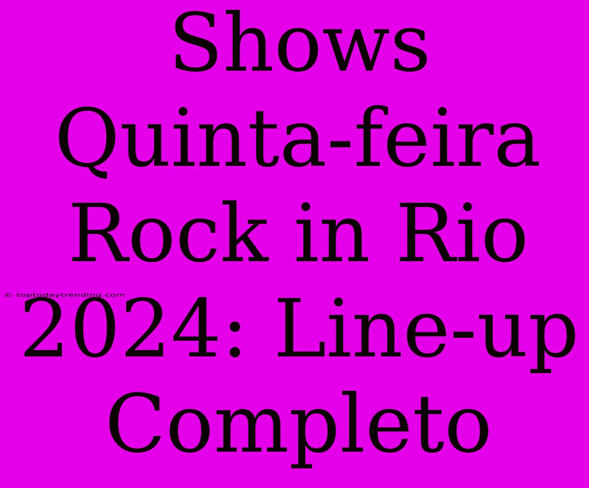 Shows Quinta-feira Rock In Rio 2024: Line-up Completo