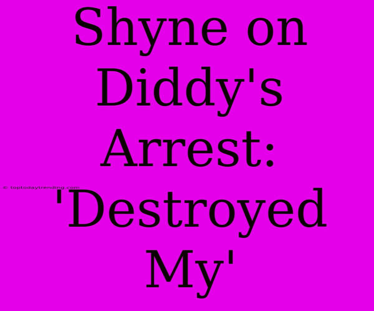 Shyne On Diddy's Arrest: 'Destroyed My'