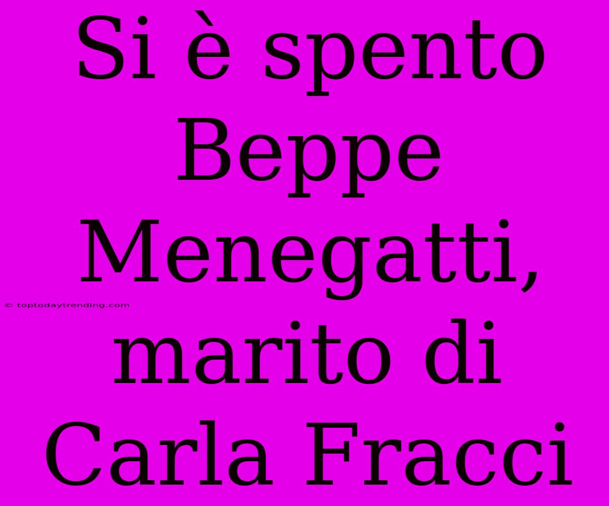 Si È Spento Beppe Menegatti, Marito Di Carla Fracci