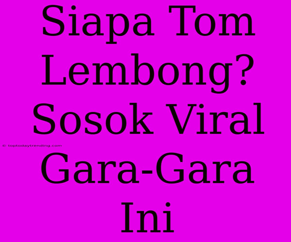 Siapa Tom Lembong? Sosok Viral Gara-Gara Ini