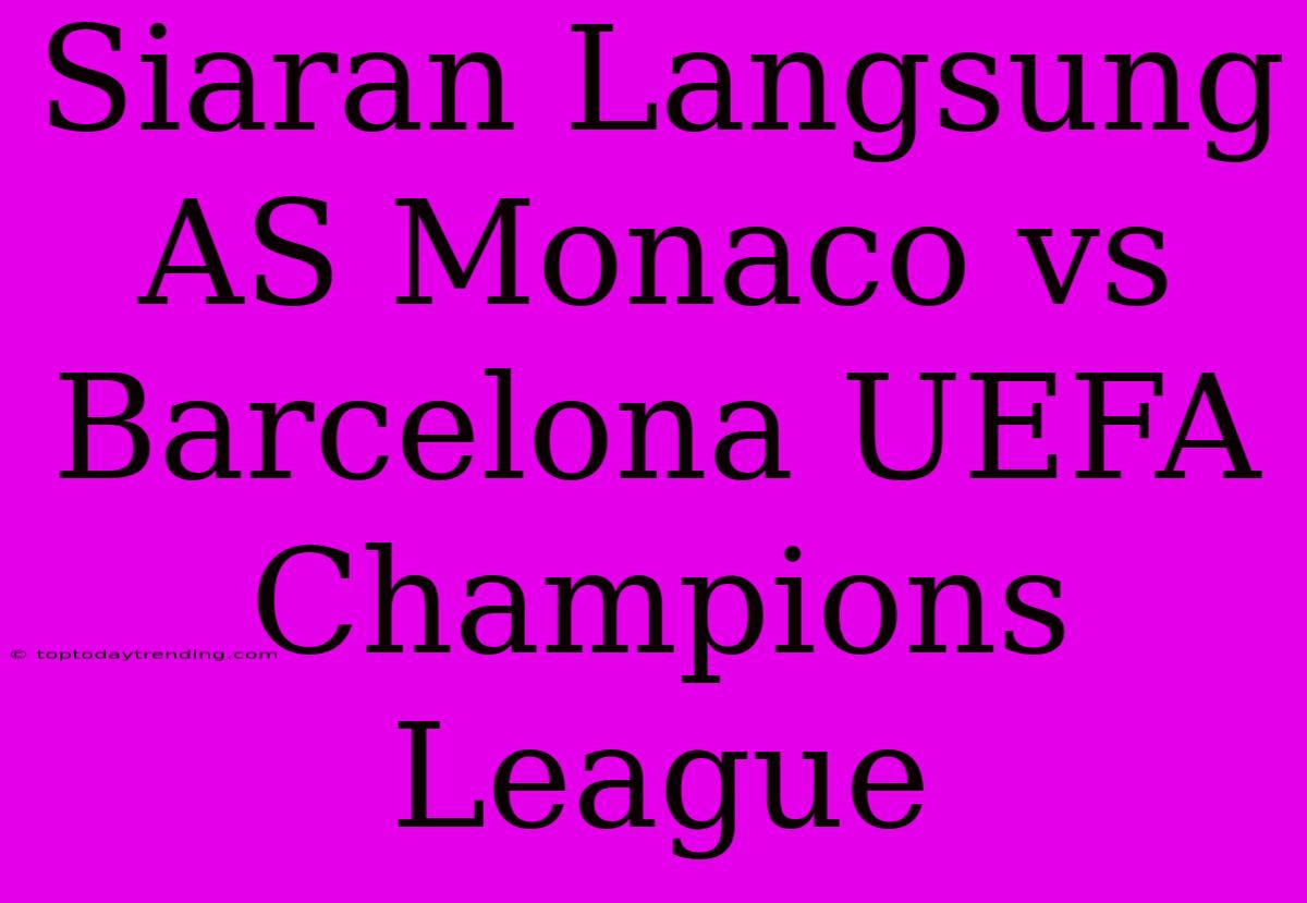 Siaran Langsung AS Monaco Vs Barcelona UEFA Champions League