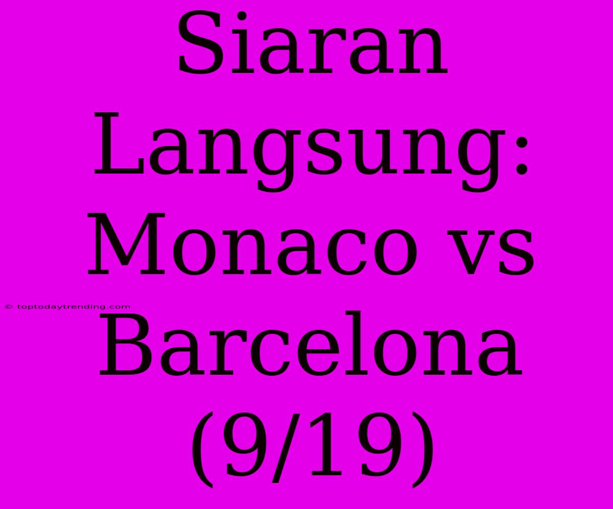 Siaran Langsung: Monaco Vs Barcelona (9/19)