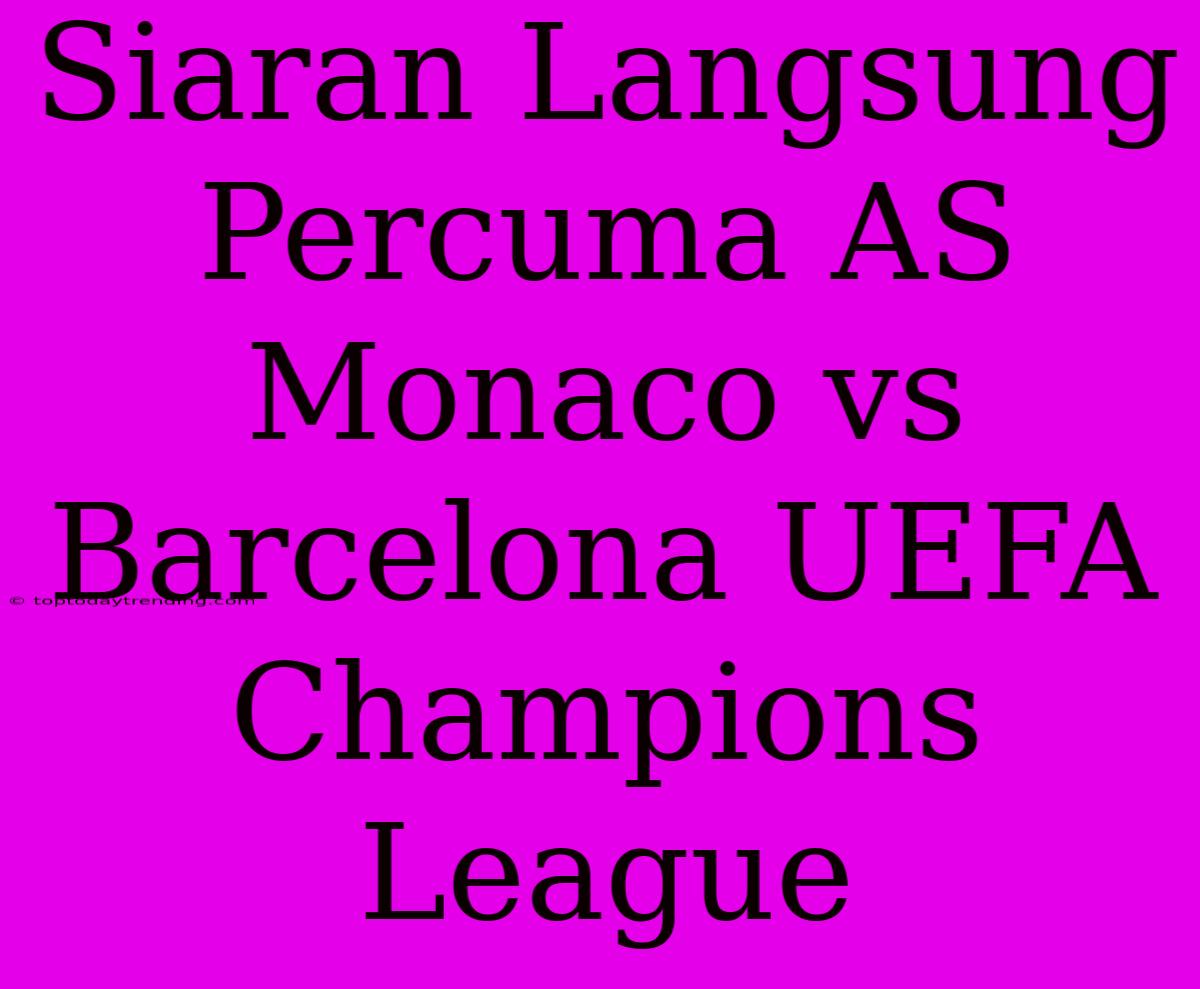 Siaran Langsung Percuma AS Monaco Vs Barcelona UEFA Champions League