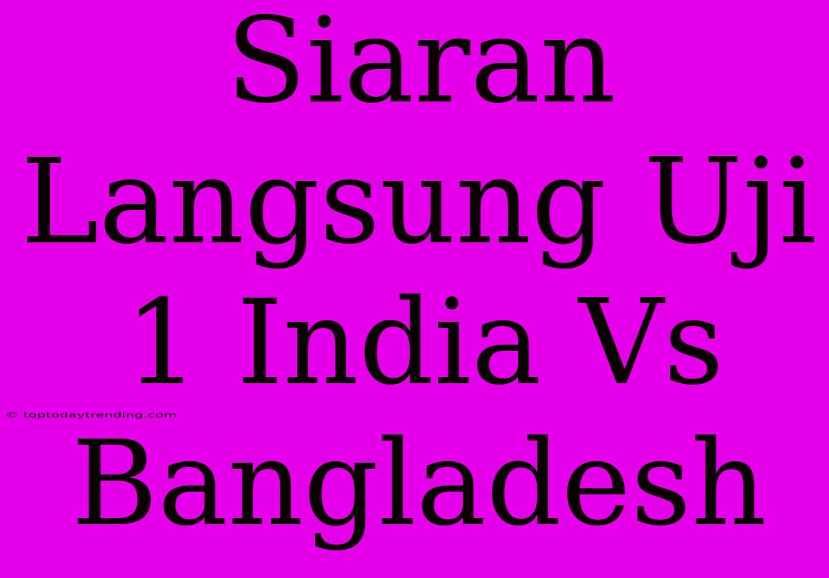 Siaran Langsung Uji 1 India Vs Bangladesh