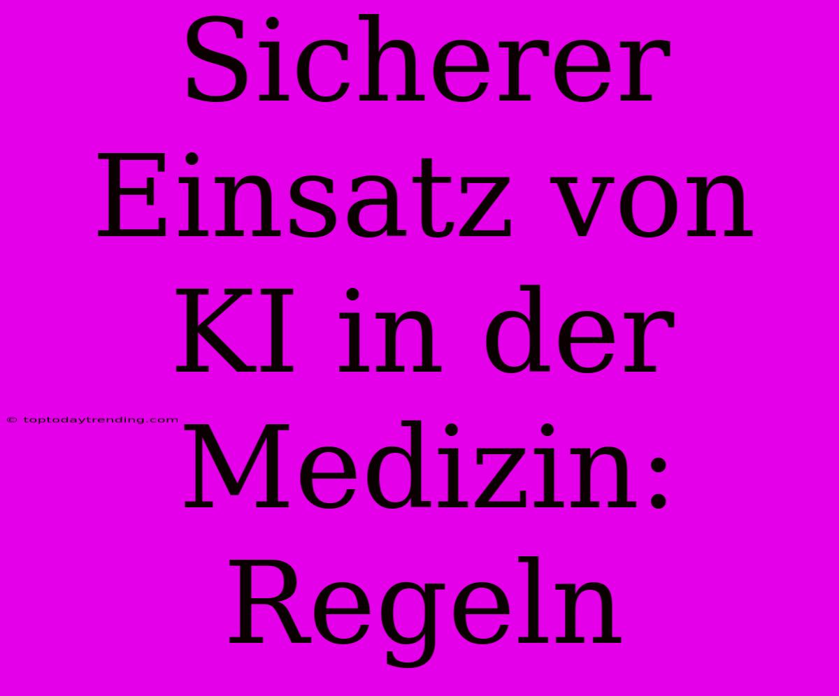 Sicherer Einsatz Von KI In Der Medizin: Regeln