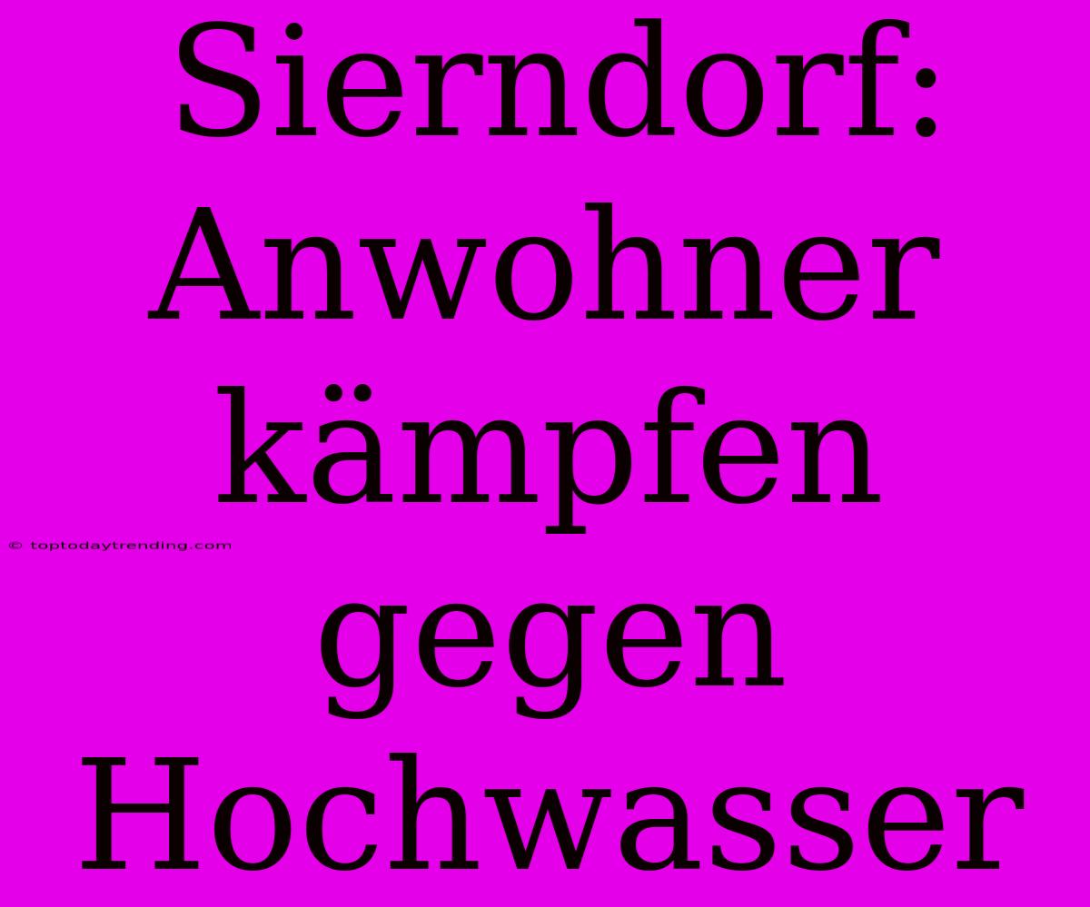 Sierndorf: Anwohner Kämpfen Gegen Hochwasser