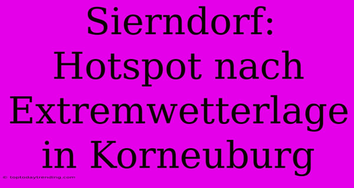 Sierndorf: Hotspot Nach Extremwetterlage In Korneuburg