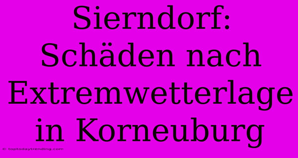 Sierndorf: Schäden Nach Extremwetterlage In Korneuburg