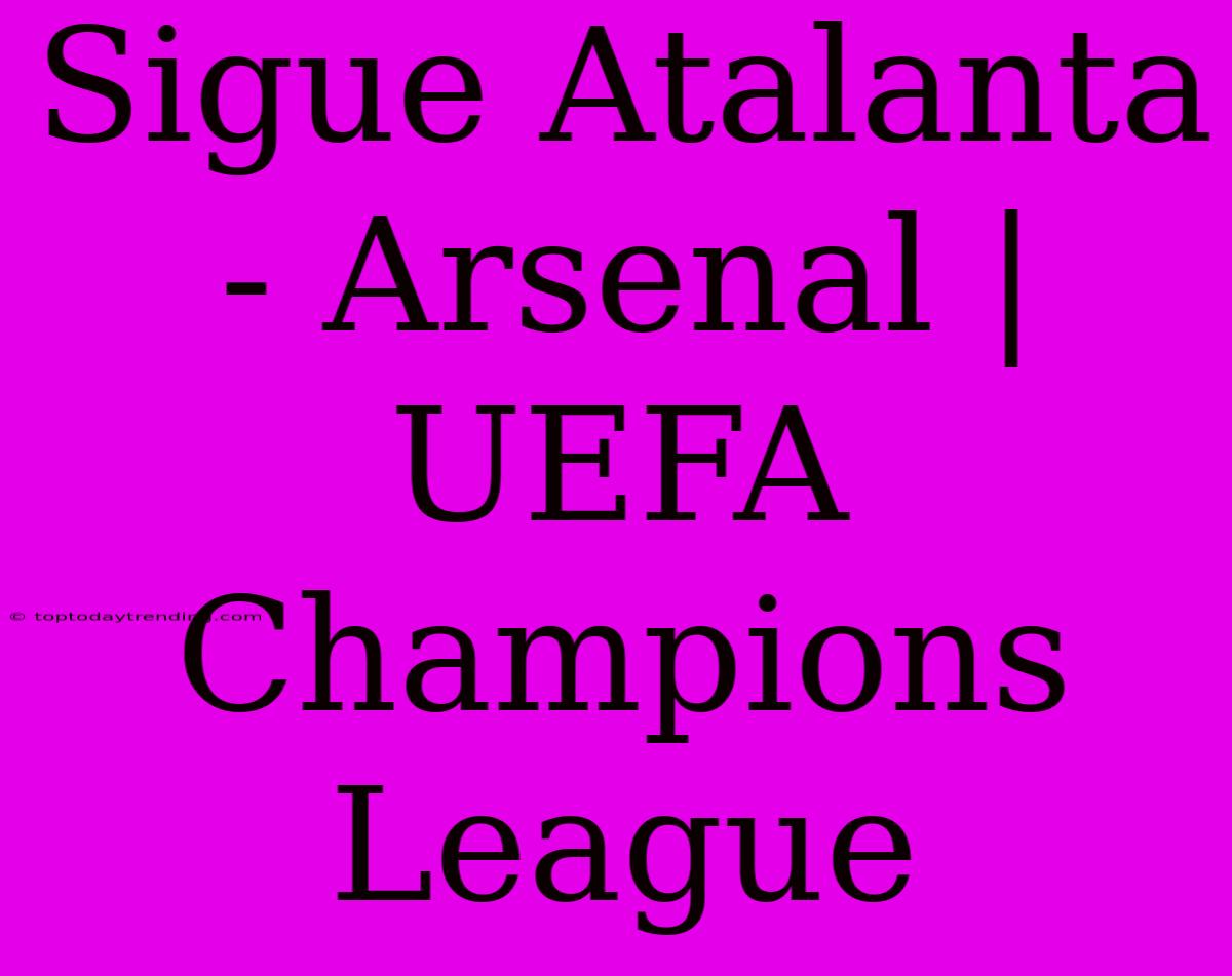 Sigue Atalanta - Arsenal | UEFA Champions League