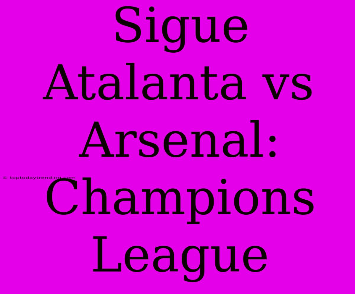 Sigue Atalanta Vs Arsenal: Champions League