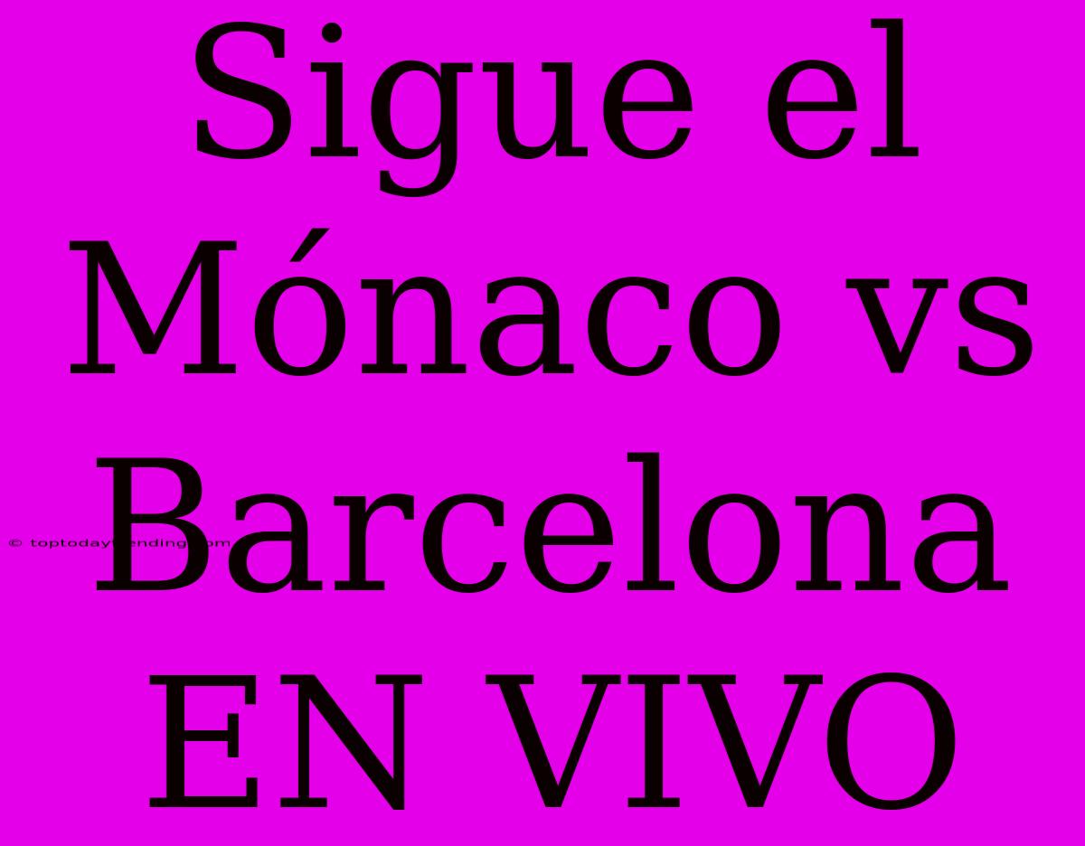 Sigue El Mónaco Vs Barcelona EN VIVO