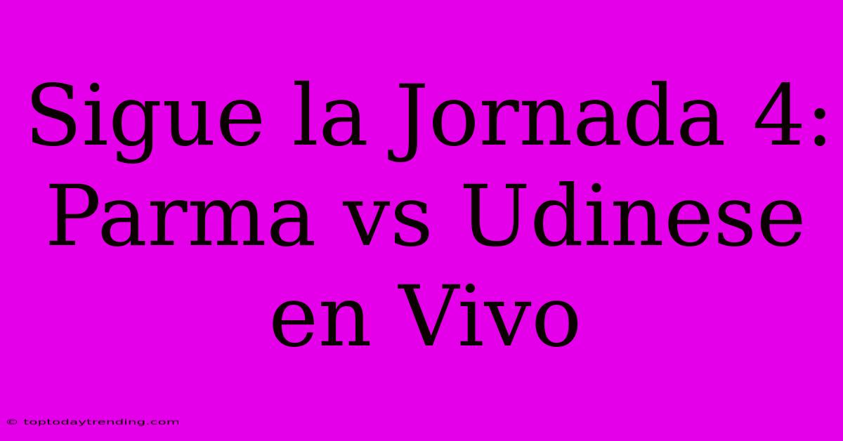 Sigue La Jornada 4: Parma Vs Udinese En Vivo