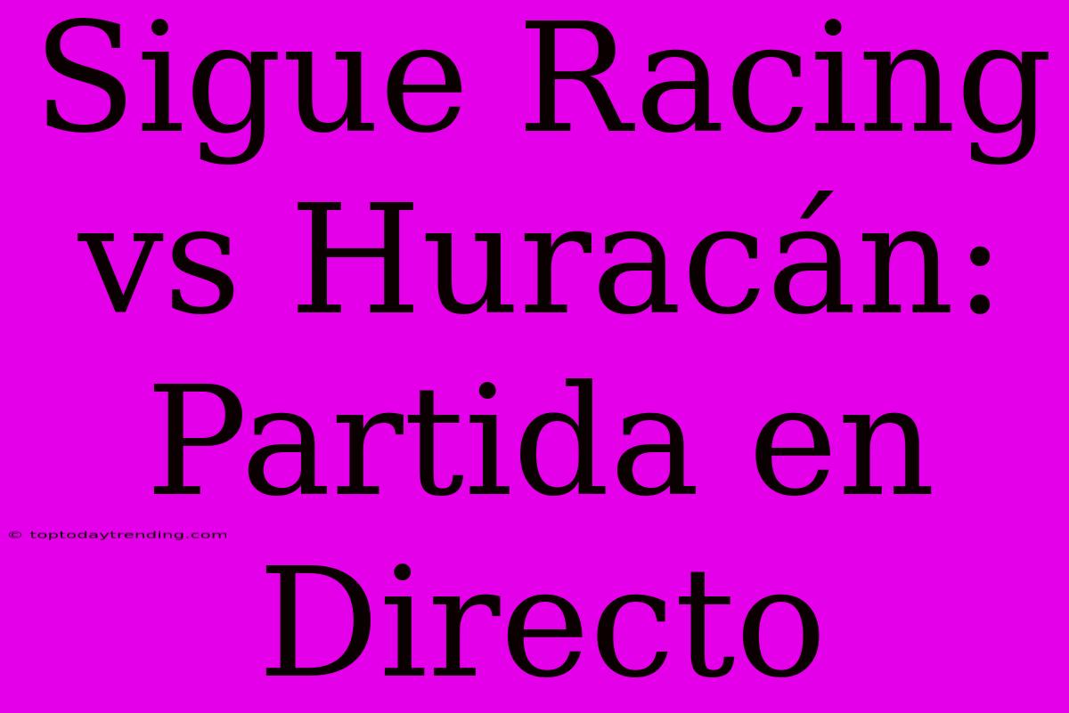 Sigue Racing Vs Huracán: Partida En Directo