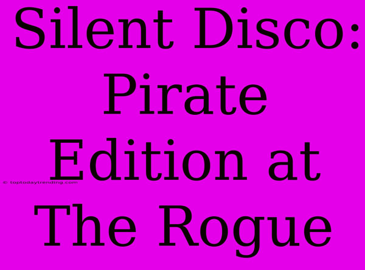 Silent Disco: Pirate Edition At The Rogue