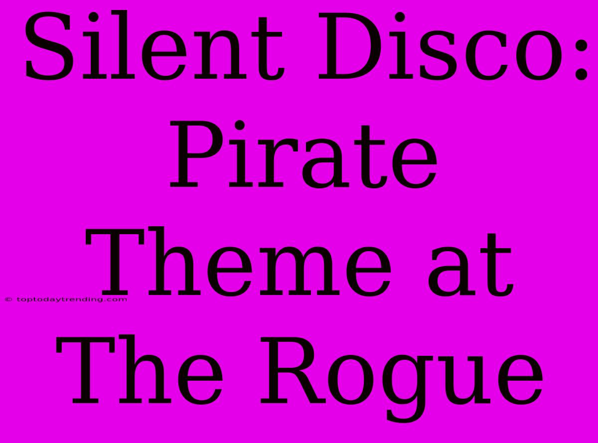 Silent Disco: Pirate Theme At The Rogue