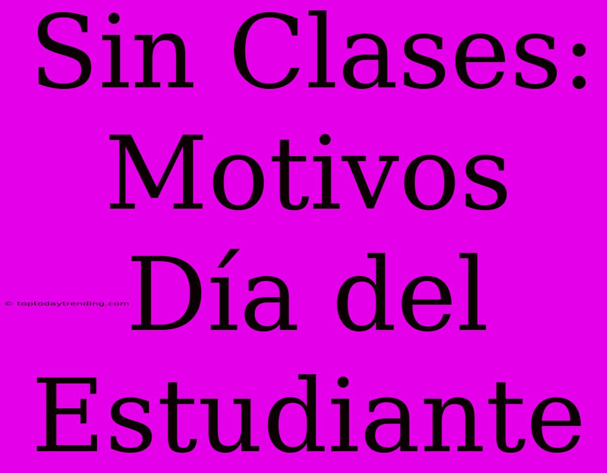 Sin Clases: Motivos Día Del Estudiante