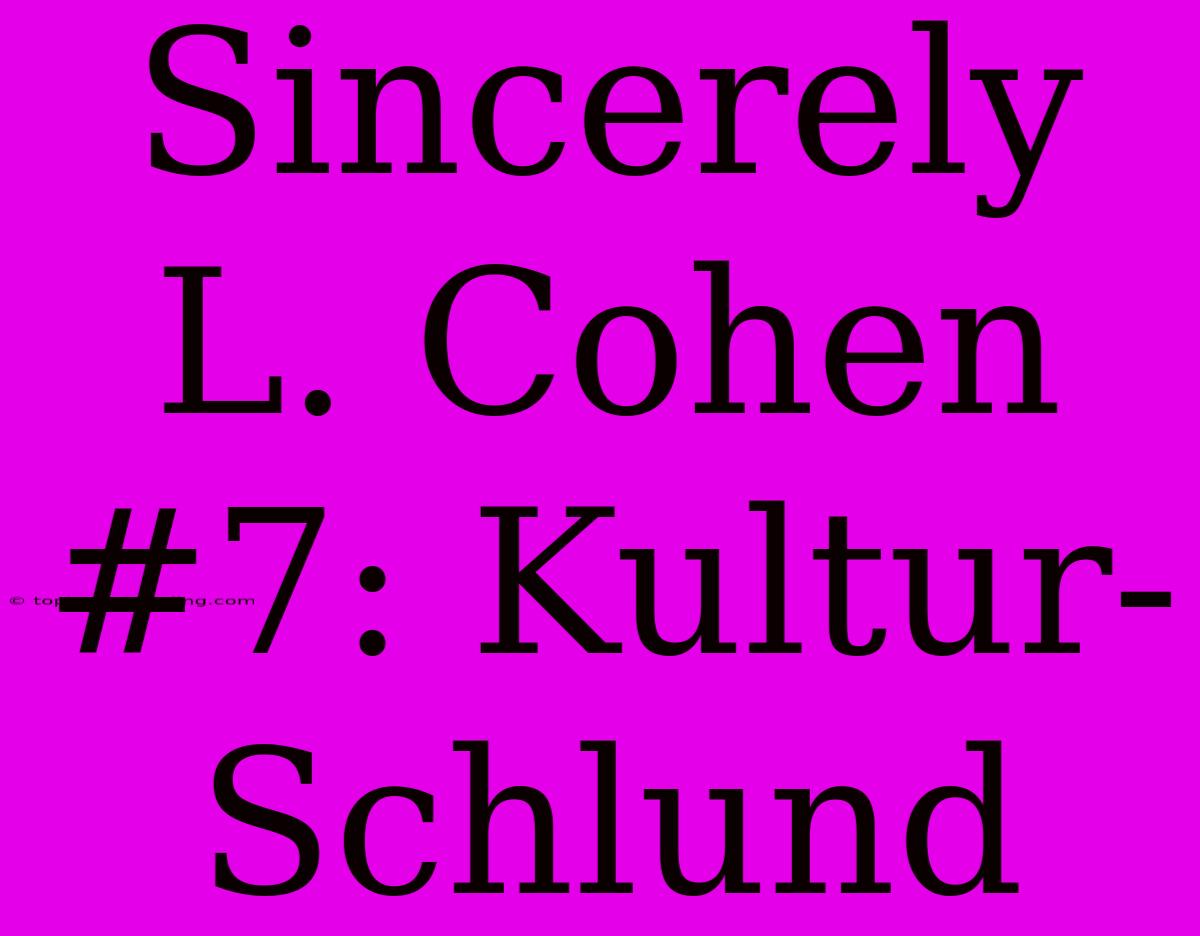 Sincerely L. Cohen #7: Kultur-Schlund