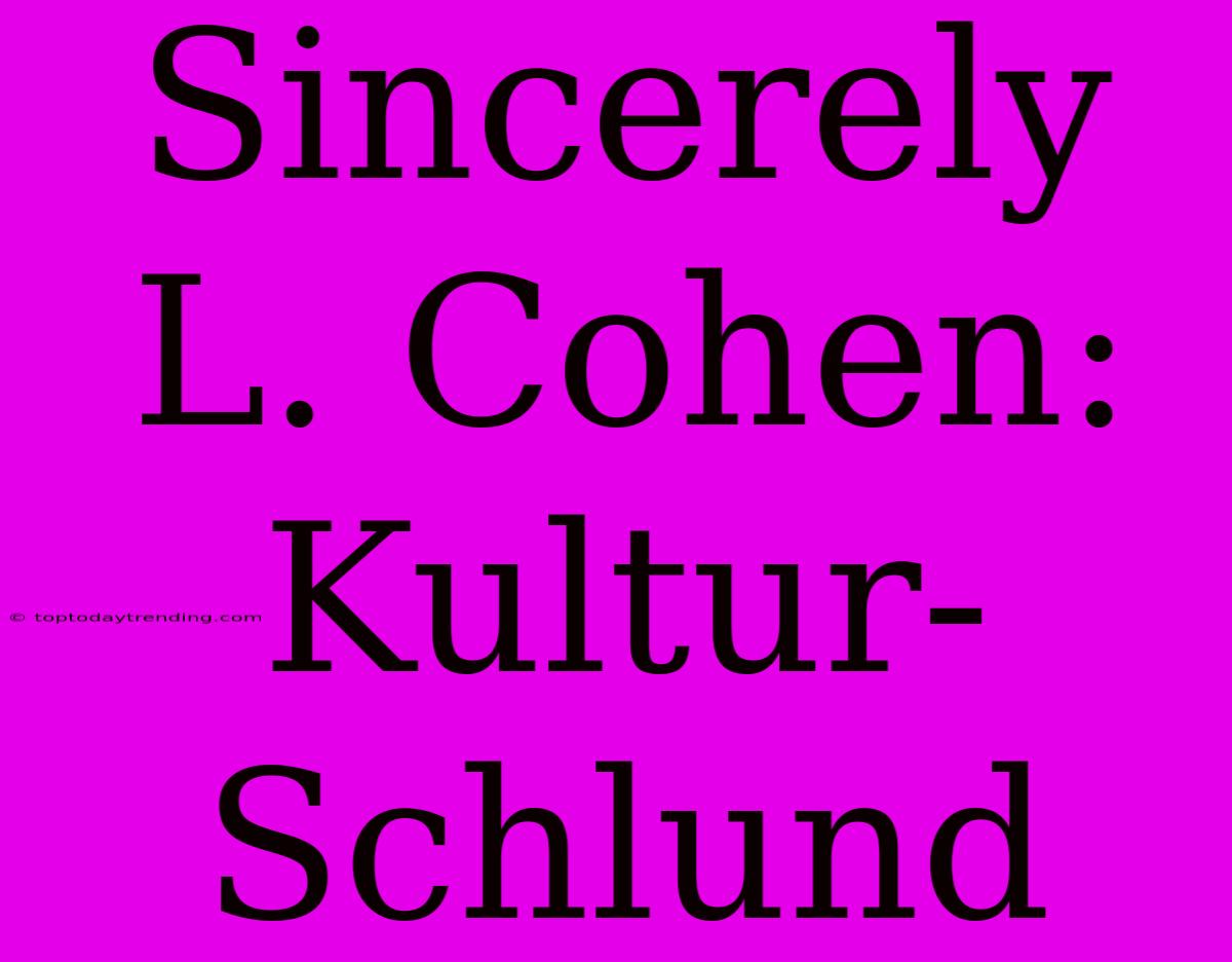 Sincerely L. Cohen: Kultur-Schlund