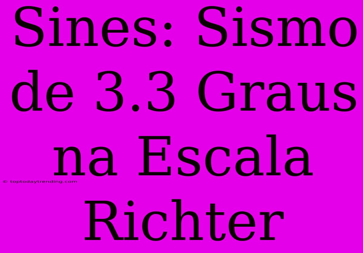 Sines: Sismo De 3.3 Graus Na Escala Richter