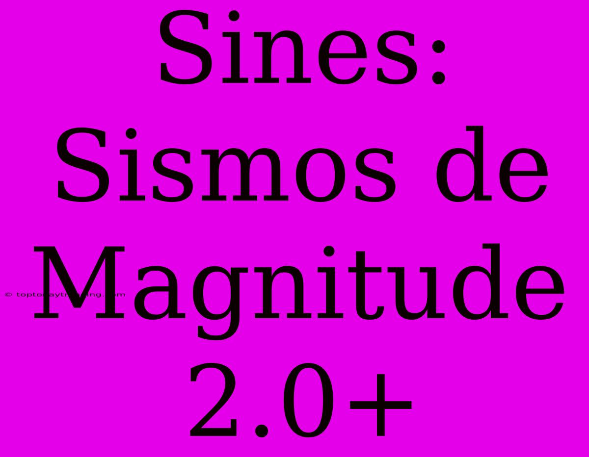 Sines: Sismos De Magnitude 2.0+