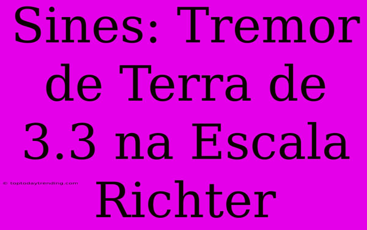 Sines: Tremor De Terra De 3.3 Na Escala Richter