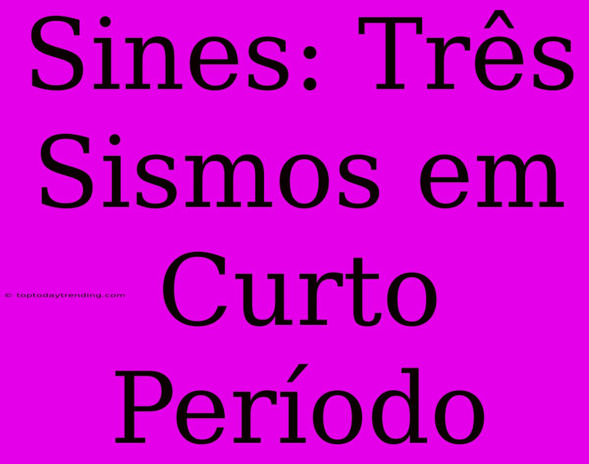 Sines: Três Sismos Em Curto Período