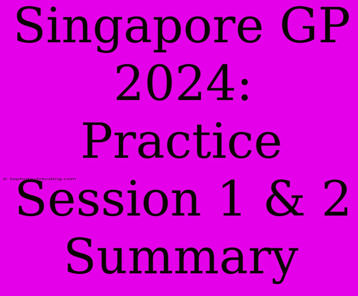 Singapore GP 2024: Practice Session 1 & 2 Summary