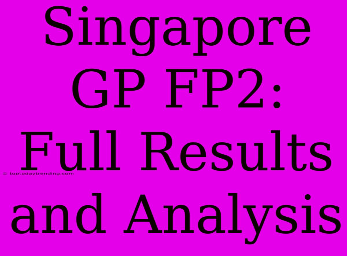 Singapore GP FP2: Full Results And Analysis