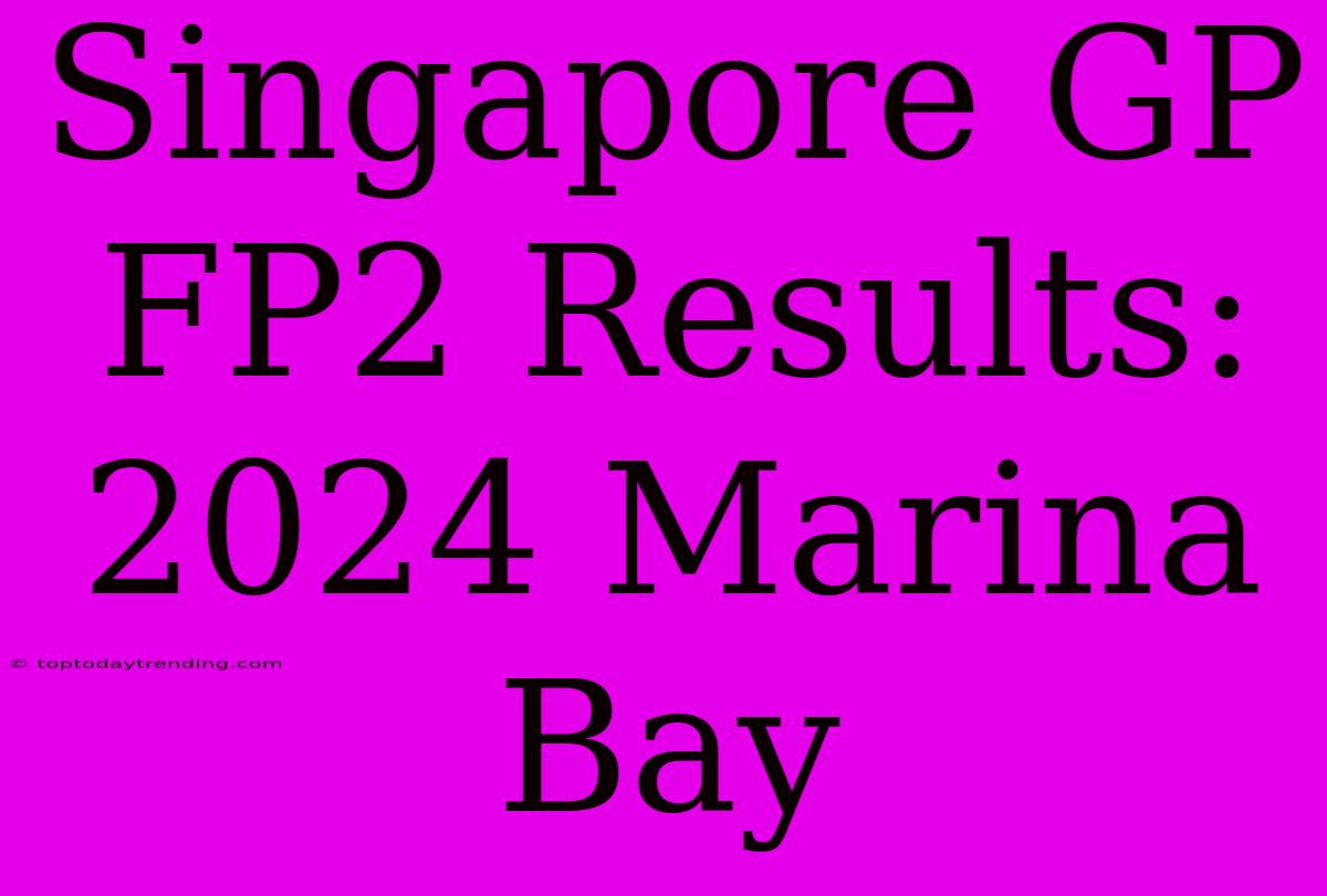 Singapore GP FP2 Results: 2024 Marina Bay