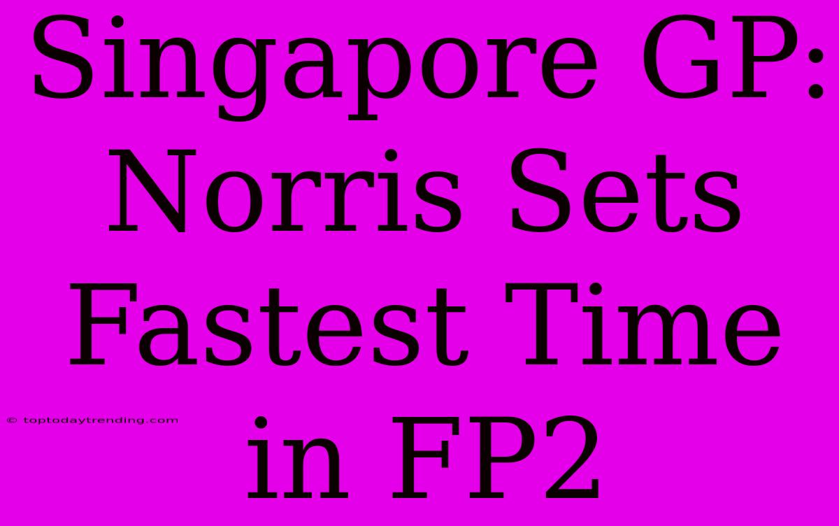 Singapore GP: Norris Sets Fastest Time In FP2