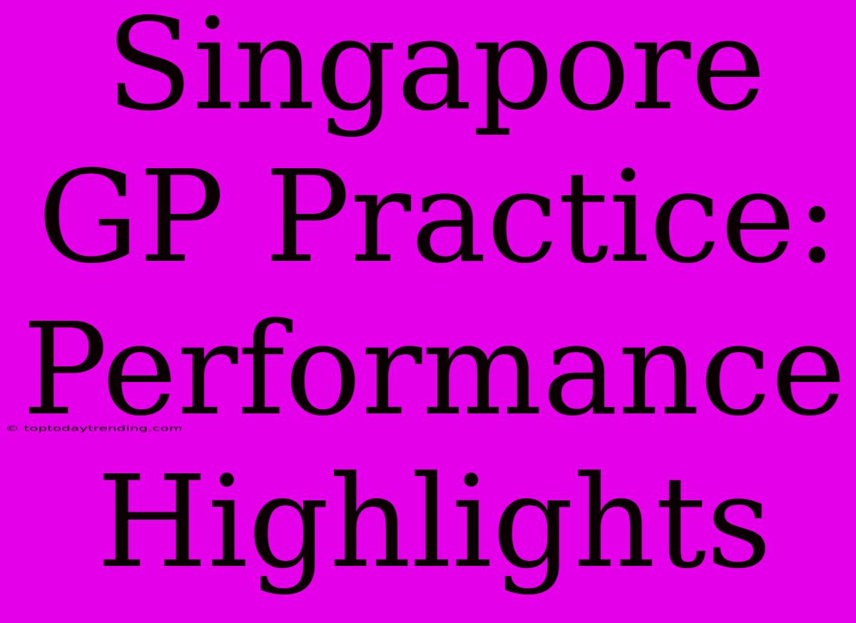 Singapore GP Practice: Performance Highlights