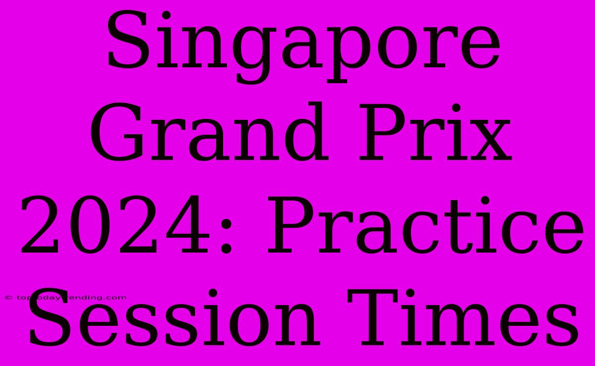 Singapore Grand Prix 2024: Practice Session Times