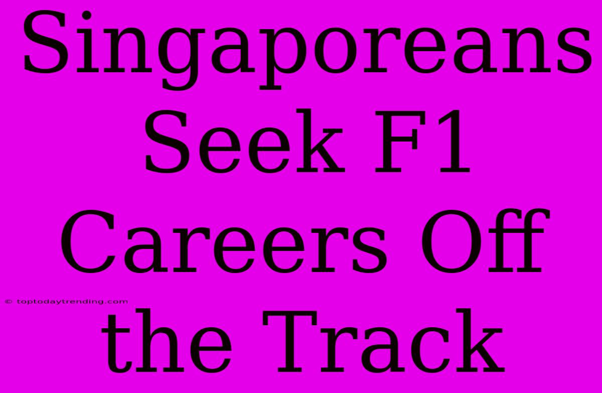 Singaporeans Seek F1 Careers Off The Track