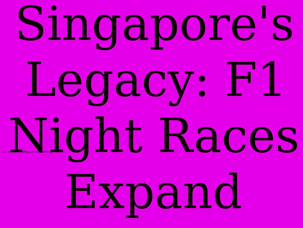 Singapore's Legacy: F1 Night Races Expand