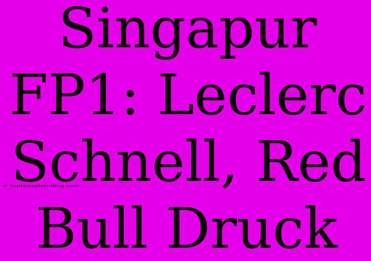 Singapur FP1: Leclerc Schnell, Red Bull Druck