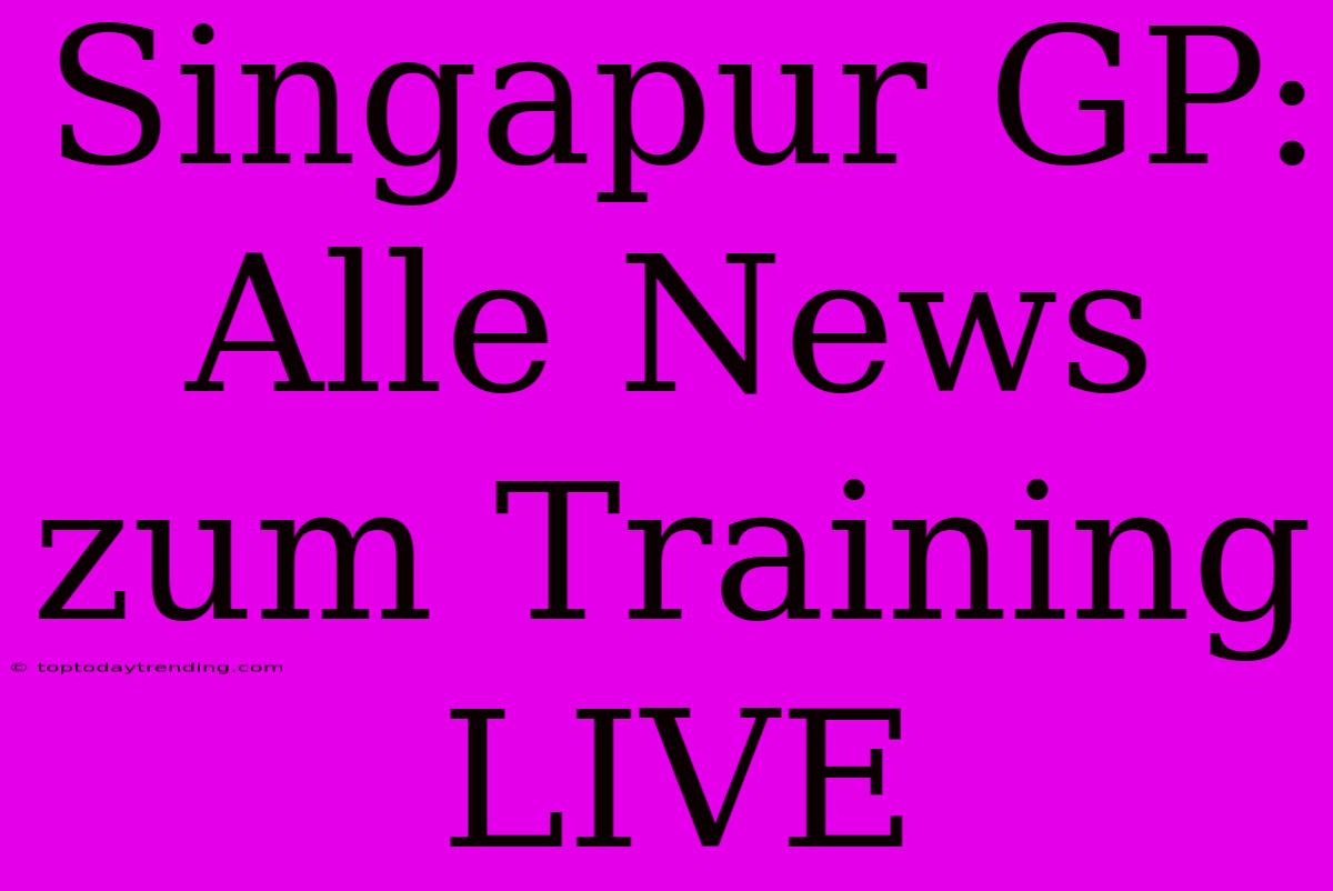 Singapur GP: Alle News Zum Training LIVE