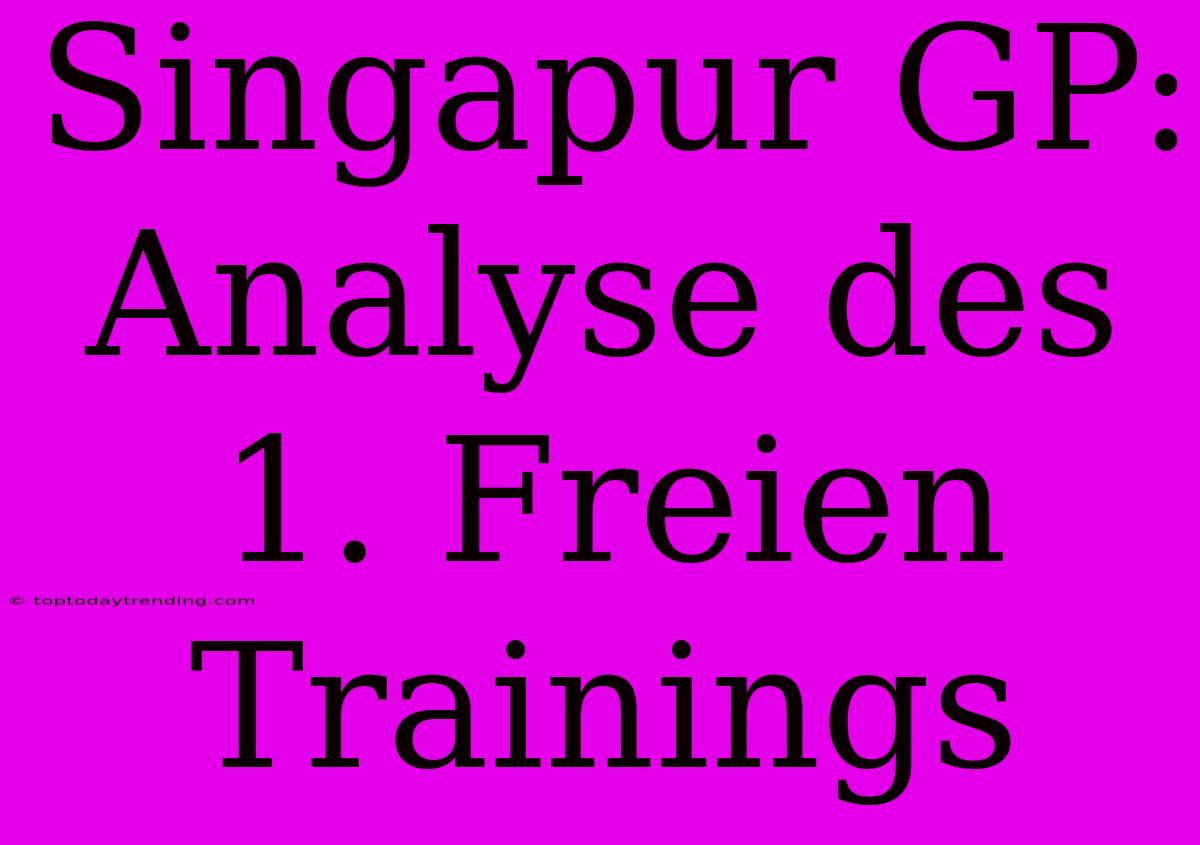 Singapur GP: Analyse Des 1. Freien Trainings