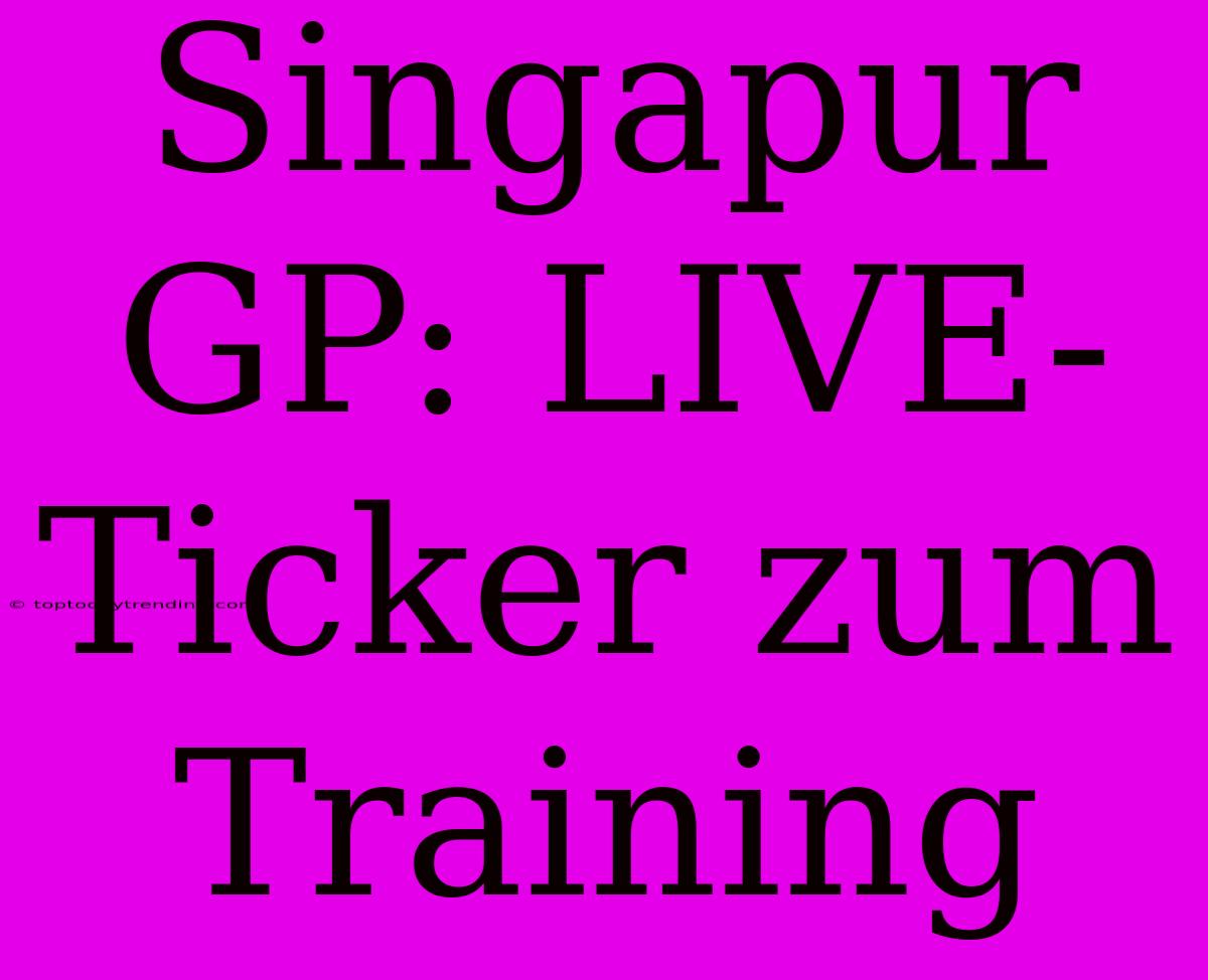 Singapur GP: LIVE-Ticker Zum Training