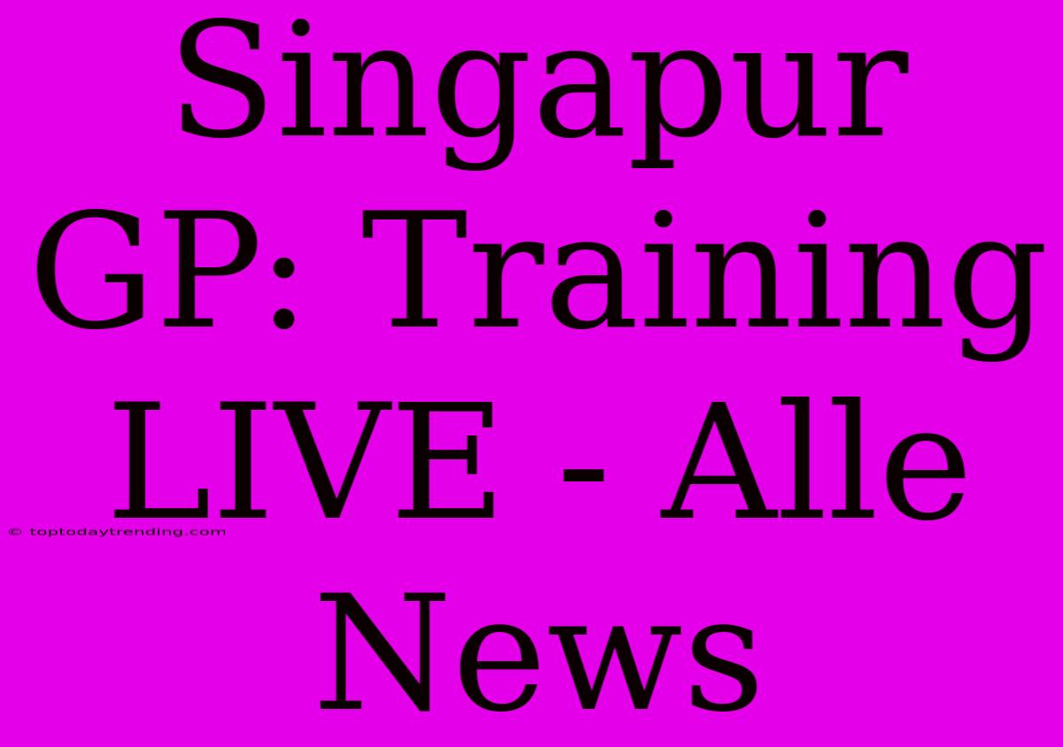 Singapur GP: Training LIVE - Alle News