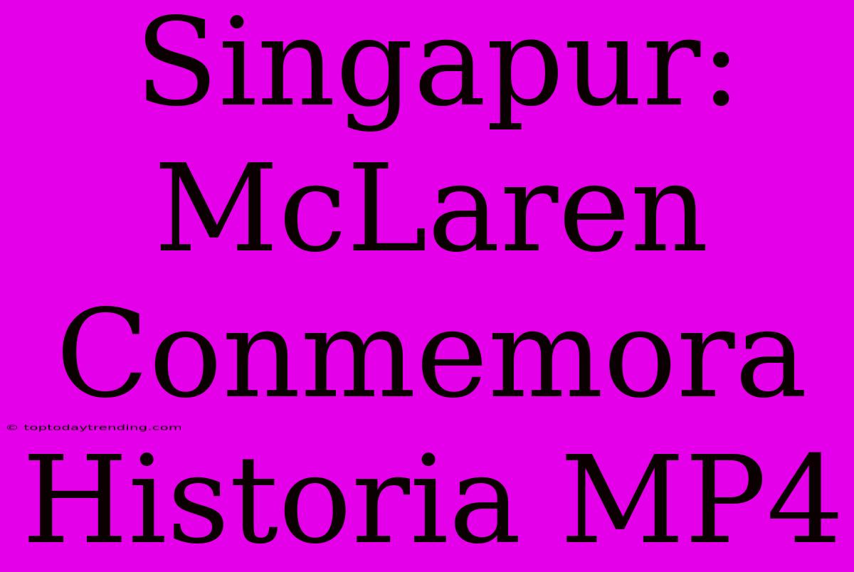 Singapur: McLaren Conmemora Historia MP4