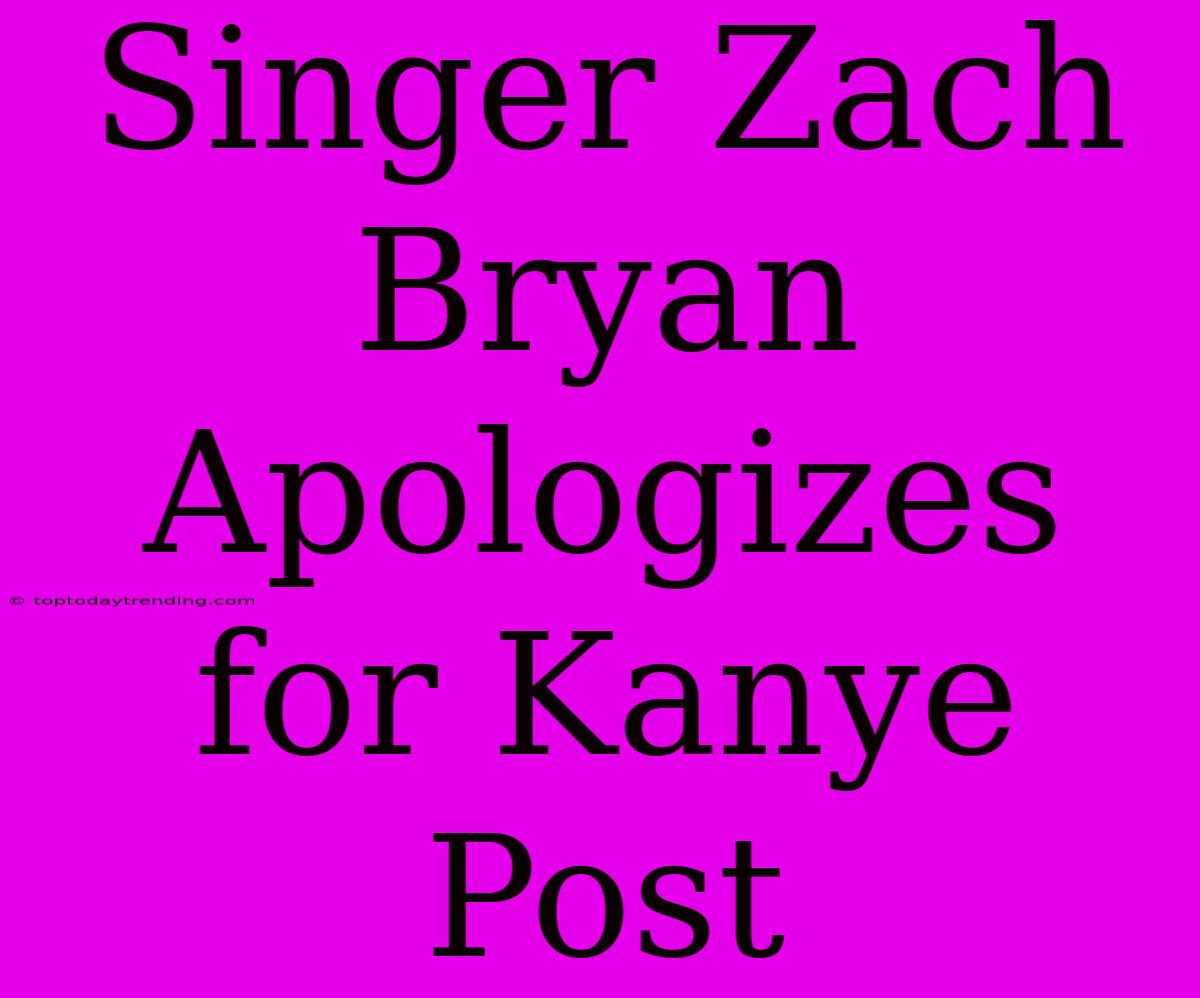 Singer Zach Bryan Apologizes For Kanye Post