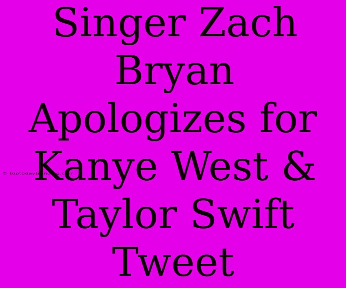 Singer Zach Bryan Apologizes For Kanye West & Taylor Swift Tweet